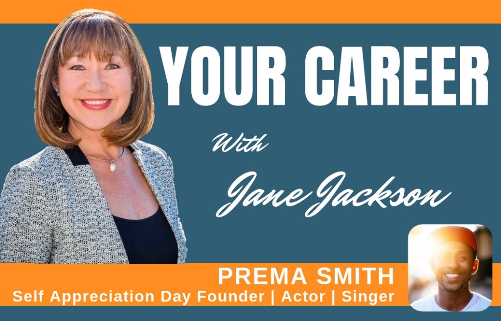 Prema Smith, Jane Jackson, Career Coach, Self Appreciation Day, #selfappreciationday, #actor, #singer, #director, #mindfulness, #selfappreciation