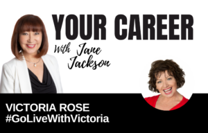 Your Career Podcast with Jane Jackson, Victoria Rose #GoLiveWithVictoria