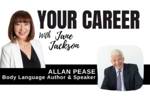 Allan Pease, Body Language, Your Career Podcast, Jane Jackson, top career coach
