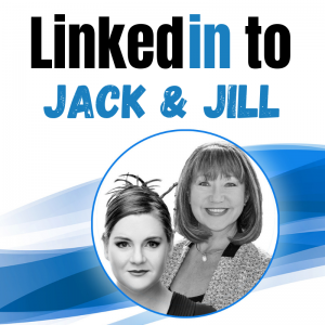 Jane Jackson, Jillian Bullock, LinkedIn to Jack and Jill, Jack and Jill, podcast, career coach, LinkedIn tips, LinkedIn, LinkedIn Training
