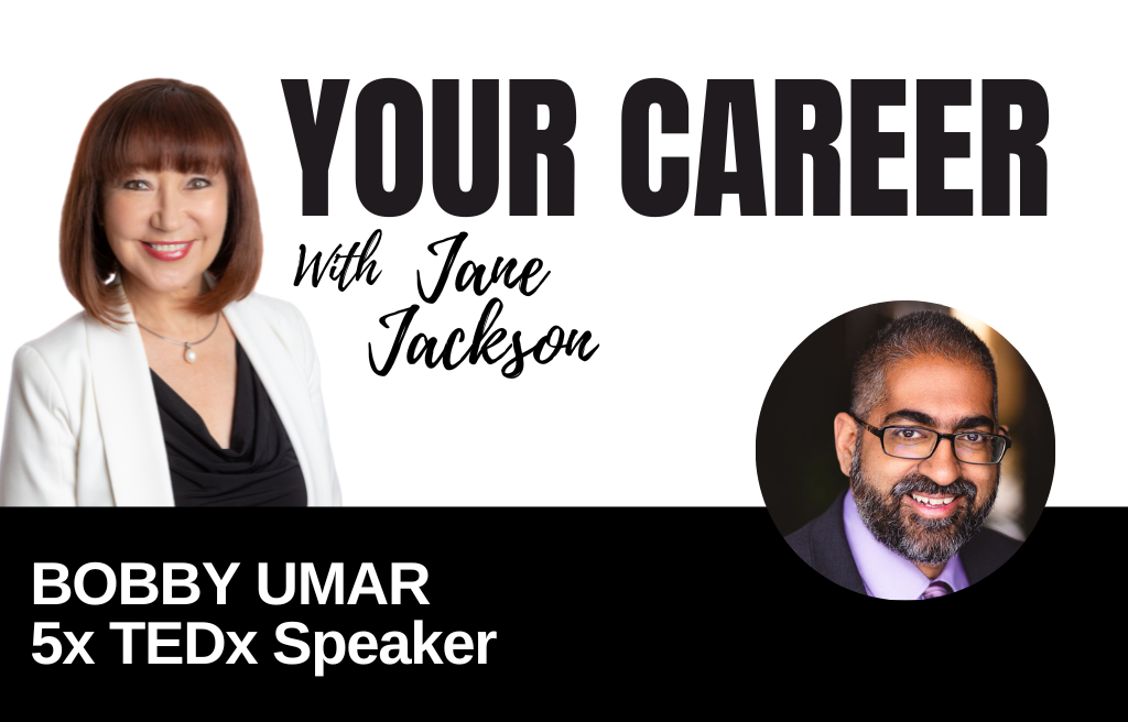 Your Career Podcast with Jane Jackson, Bobby Umar – 5x TEDx Speaker