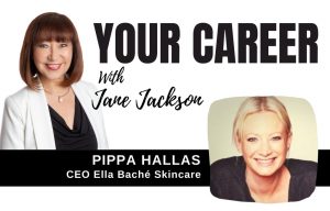 Pippa Hallas, Ella Bache, beauty, skincare, franchise, Jane Jackson, Your Career Podcast, careers, franchising, CEO