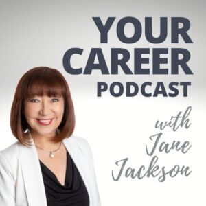 Your career podcast, career podcast, career coach, podcast, careers, career change, career transition, podcast host, jane jackson