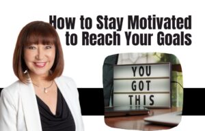 motivation, how to stay motivated, reach your goals, jane jackson, careers, career coach