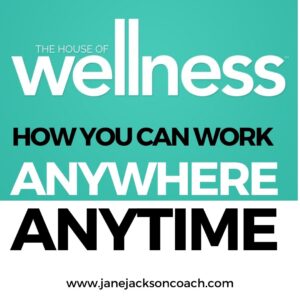 House of Wellness, work from home, remote work, Jane Jackson, career coach