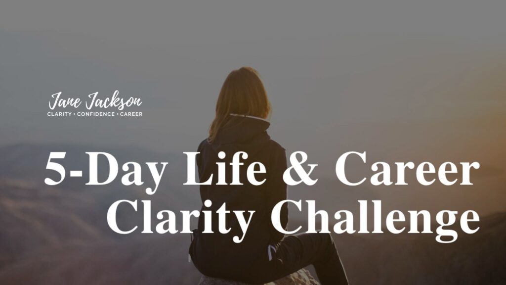 5 day life and career clarity challenge, career coaching, life coaching, Jane Jackson, career coach