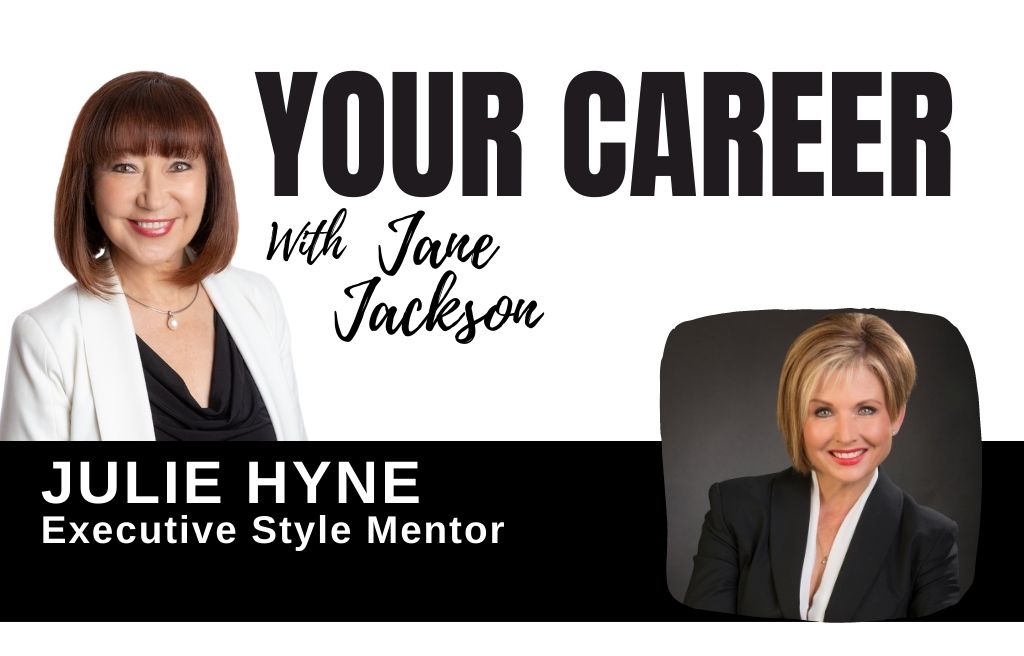Julie Hyne, executive presence, your career podcast, jane jackson, career coach