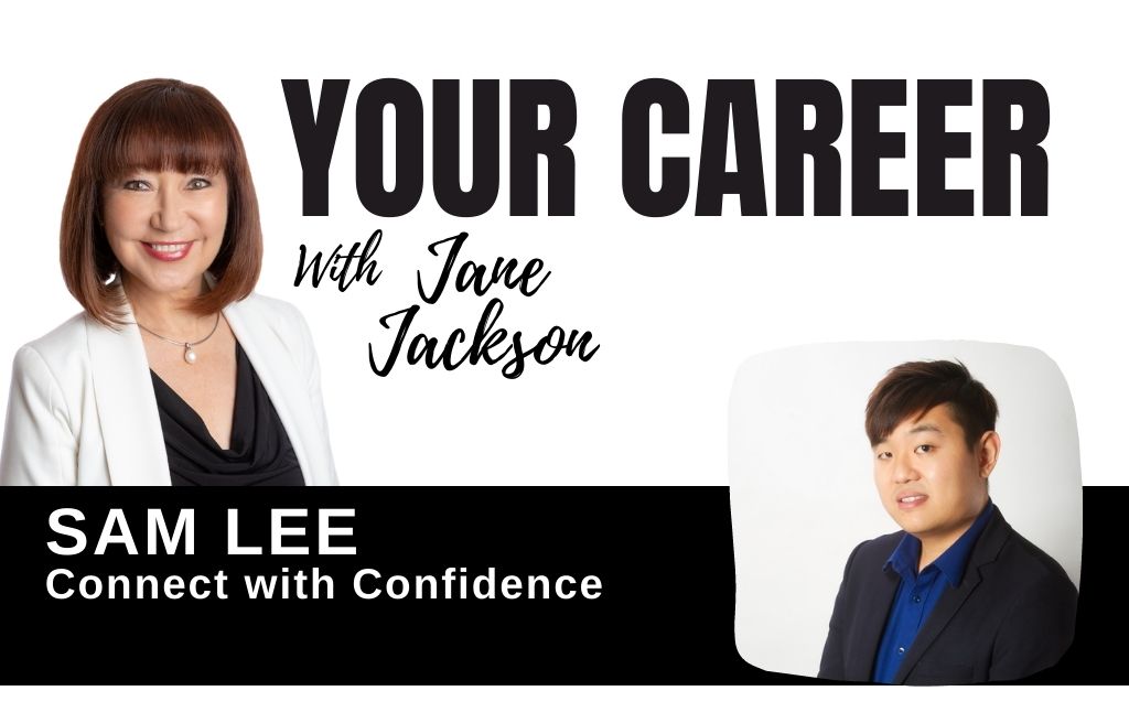 Sam Lee, Connect with Confidence, Your Career Podcast, Jane Jackson