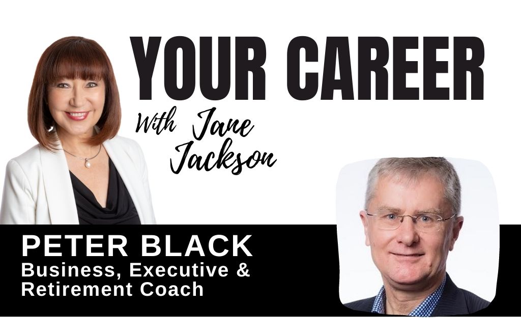 Peter Black, your career podcast, Jane Jackson, career coach