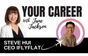 Steve Hui, IFLYFLAT, Your Career Podcast, Jane Jackson, founder IFlyFlat,