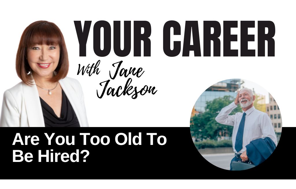 ARE YOU TOO OLD TO BE HIRED, ageism, career change, job seeker