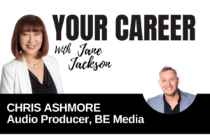 Your Career Podcast with Jane Jackson, Chris-Ashmore-–-Audio-Producer-BE-Media