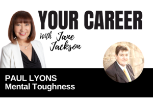 Your Career Podcast with Jane Jackson, Paul-Lyons-–-Mental-Toughness