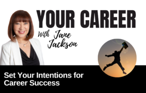 Your Career Podcast with Jane Jackson,Set-Your-Intentions-for-Career-Success