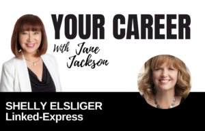 Your Career Podcast with Jane Jackson,Shelly-Elsliger-Linked-Express
