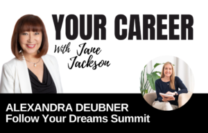 Your Career Podcast with Jane Jackson,Alexandra-Deubner-Follow-Your-Dreams-Summit