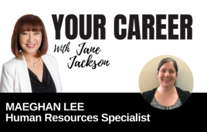 Your Career Podcast with Jane Jackson, Maeghan-Lee-Human-Resources-Specialist