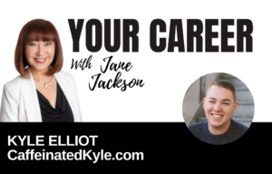 Your Career Podcast with Jane Jackson,Kyle-Elliot-–-CaffeinatedKyle.com_