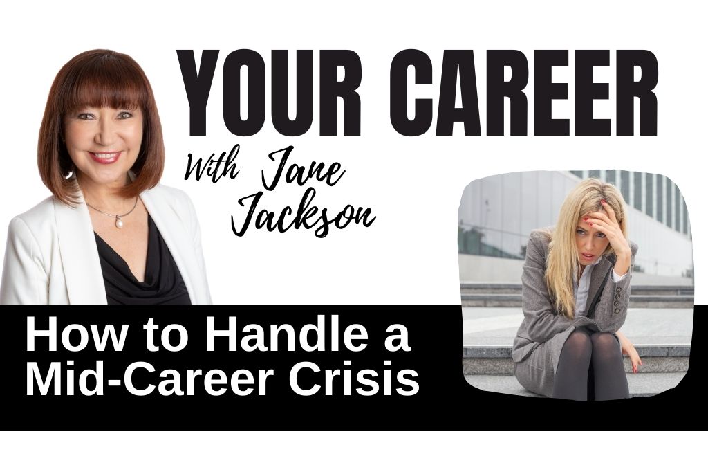 Your Career Podcast, Jane Jackson, top career coach, mid-career crisis. how to make a career change