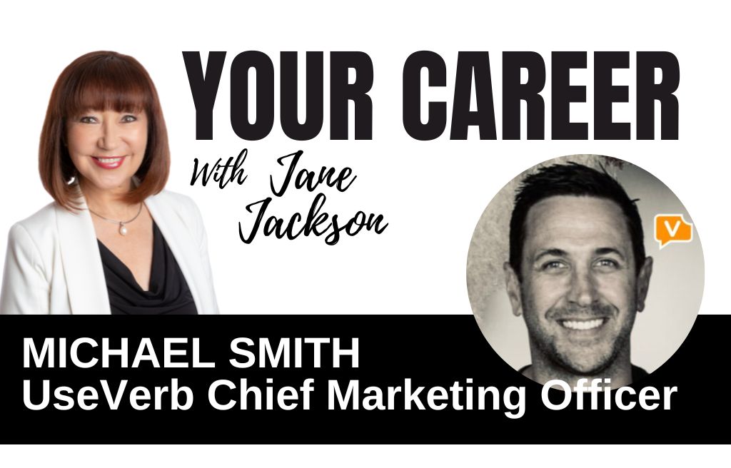 Michael Smith, Chief Marketing Officer, UseVerb, Jane Jackson, Your Career Podcast, Career Coach